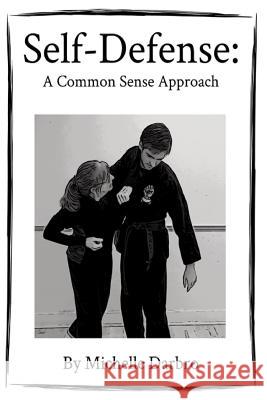 Self-Defense: A Common Sense Approach Michelle Darbro 9781987539103 Createspace Independent Publishing Platform - książka