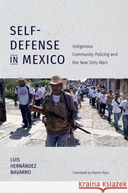 Self-Defense in Mexico: Indigenous Community Policing and the New Dirty Wars Luis Hernande Ramor Ryan 9781469654539 University of North Carolina Press - książka