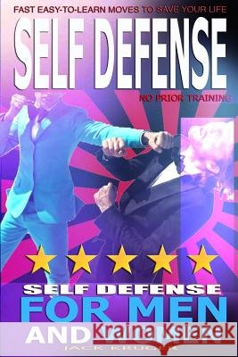 Self Defense: Self Defense for Men and Women, Self Defense for the Street, No Prior Training, Fast Easy-to-Learn Moves To Save Your Kruger, Jack 9781530651009 Createspace Independent Publishing Platform - książka