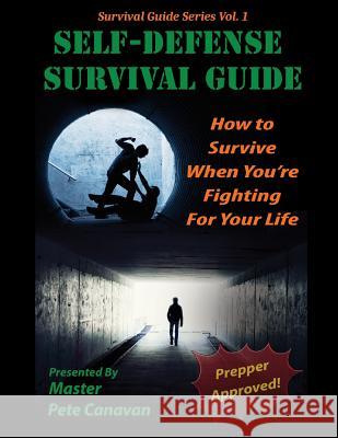 Self-Defense Survival Guide: How To Survive When You're Fighting For Your Life Canavan, Pete 9781515094661 Createspace - książka