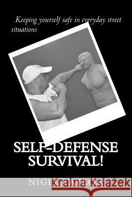 Self-defense survival: Keeping yourself safe in everyday street situations Taylor, Nigel 9781540572189 Createspace Independent Publishing Platform - książka