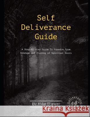 Self-Deliverance Guide: A step-by-step guide to freedom from bondage and closing of spiritual doors Mike Brewer 9780578337951 Mike Brewer - książka