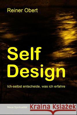 Self-Design: Ich-selbst entscheide, was ich erfahre Obert, Reiner 9781494933630 Createspace - książka