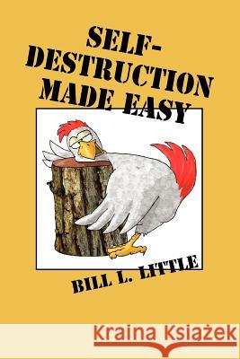 Self-Destruction Made Easy Bill Little 9781589804128 Pelican Publishing Co - książka