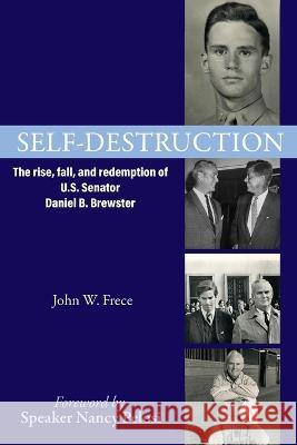 Self-Destruction: The rise, fall, and redemption of U.S. Senator Daniel B. Brewster John W Frece   9781627204699 Loyola College/Apprentice House - książka