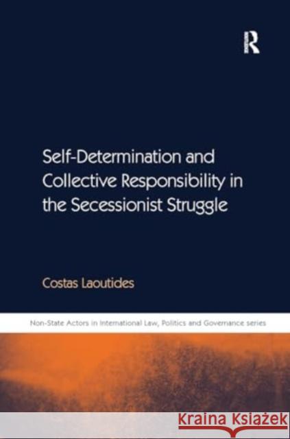 Self-Determination and Collective Responsibility in the Secessionist Struggle Costas Laoutides 9781032924434 Routledge - książka