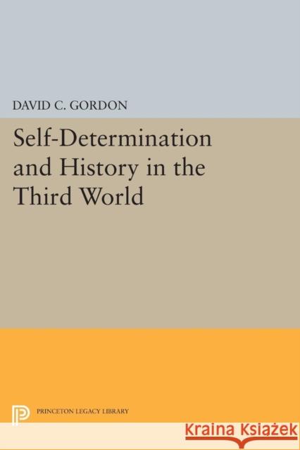 Self-Determination and History in the Third World David C. Gordon 9780691620510 Princeton University Press - książka