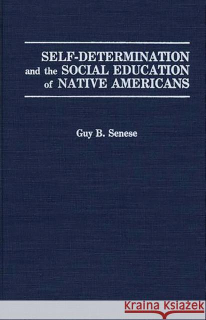 Self-Determination and the Social Education of Native Americans Guy B. Senese 9780275937768 Praeger Publishers - książka