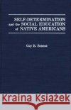 Self-Determination and the Social Education of Native Americans Guy B. Senese 9780275937768 Praeger Publishers