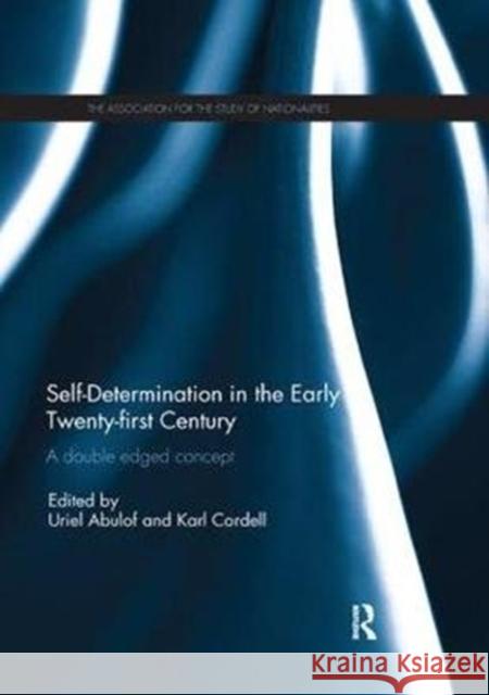 Self-Determination in the Early Twenty First Century: A Double Edged Concept Uriel Abulof Karl Cordell 9781138309180 Routledge - książka