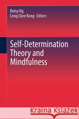 Self-Determination Theory and Mindfulness Betsy Ng Leng Chee Kong 9789819531325 Springer - książka