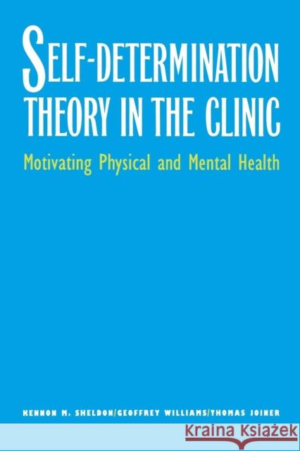 Self-Determination Theory in the Clinic: Motivating Physical and Mental Health Sheldon, Kennon M. 9780300199833 John Wiley & Sons - książka