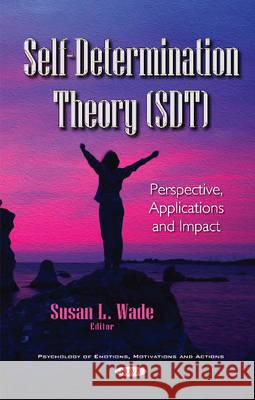 Self-Determination Theory (SDT): Perspective, Applications & Impact Susan L Wade 9781536106756 Nova Science Publishers Inc - książka