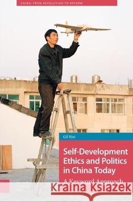 Self-Development Ethics and Politics in China Today: A Keyword Approach Gil Hizi 9789463723992 Amsterdam University Press - książka