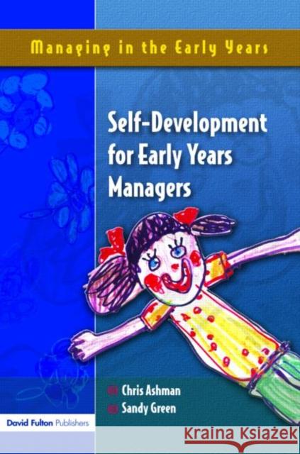 Self Development for Early Years Managers Sandy Green Chris Ashman 9781843121978 TAYLOR & FRANCIS LTD - książka