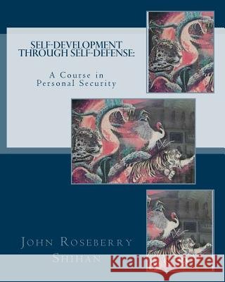 Self-Development Through Self-Defense: A Course In Personal Security John Roseberry Shihan 9781718840850 Createspace Independent Publishing Platform - książka