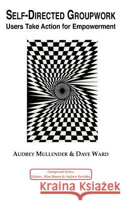 Self-Directed Groupwork: Users Take Action for Empowerment Mullender, A. 9781871177091 Whiting & Birch Ltd - książka