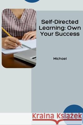 Self-Directed Learning: Own Your Success Michael 9783384223265 Tredition Gmbh - książka