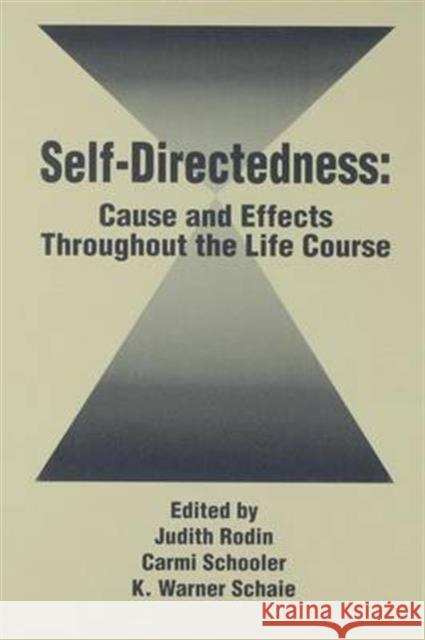 Self Directedness: Cause and Effects Throughout the Life Course Judith Rodin Carmi Schooler K. Warner, PhD Schaie 9781138981607 Psychology Press - książka
