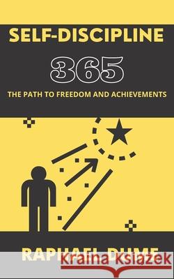 Self-Discipline 365: The Path to Freedom and Achievements Raphael Dume 9798698670278 Independently Published - książka