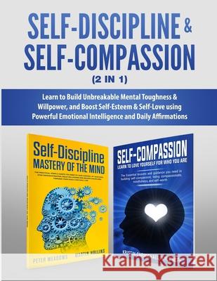 Self-Discipline & Self-Compassion (2 in 1): Learn to Build Unbreakable Mental Toughness & Willpower, and Boost Self-Esteem & Self-Love using Powerful Peter Meadows Kyle Neff Martin Hollins 9781913327163 Dpw Publishing - książka