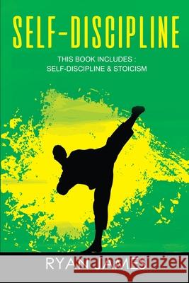 Self-Discipline: & Stoicism - 32 Small Changes to Create a Life Long Habit of Self-Discipline, Laser-Sharp Focus, and Extreme Productivity & Introduction to The Stoic Way of Life Ryan James 9781951429058 SD Publishing LLC - książka