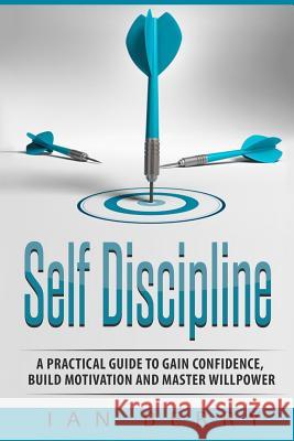Self Discipline: A Practical Guide to Gain Confidence, Build Motivation and Mast Ian Berry 9781541137479 Createspace Independent Publishing Platform - książka