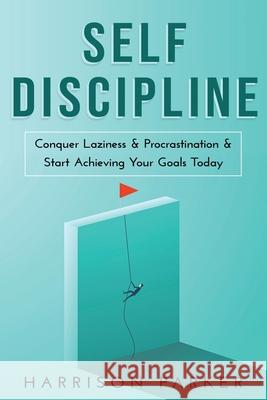 Self-Discipline: Conquer Laziness & Procrastination & Start Achieving Your Goals Today. Harrison Parker 9781922346445 Cascade Publishing - książka