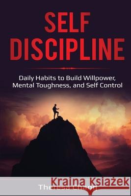 Self-Discipline: Daily Habits to Build Willpower, Mental Toughness, and Self Control Theresa Chang 9781087857084 Pg Publishing LLC - książka