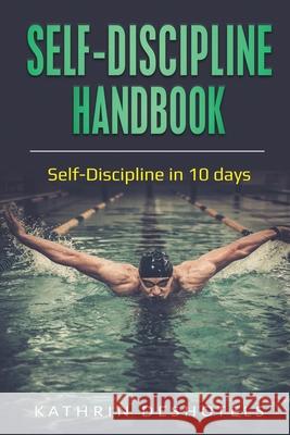 Self-Discipline Handbook: Self-Discipline in 10 days Kathrin Deshotels 9781087870106 Indy Pub - książka