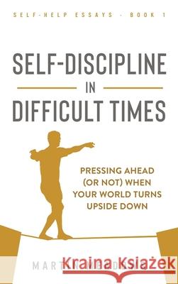 Self-Discipline in Difficult Times: Pressing Ahead (or Not) When Your World Turns Upside Down Martin Meadows 9788395454431 Meadows Publishing - książka
