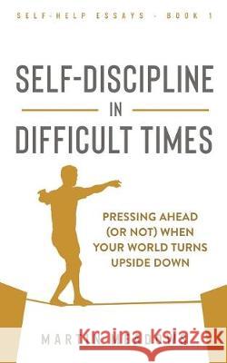 Self-Discipline in Difficult Times: Pressing Ahead (or Not) When Your World Turns Upside Down Martin Meadows 9788395454448 Meadows Publishing - książka