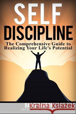 Self Discipline: The Comprehensive Guide to Realizing Your Life's Potential David Barron 9781540347268 Createspace Independent Publishing Platform - książka