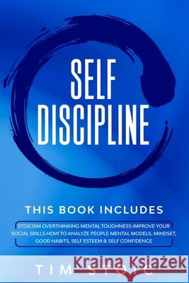 Self-Discipline: This Book Includes: Stoicism Overthinking Mental Toughness Improve Your social Skills How to Analyze People Mental Mod Tim Stoic 9781675735701 Independently Published - książka