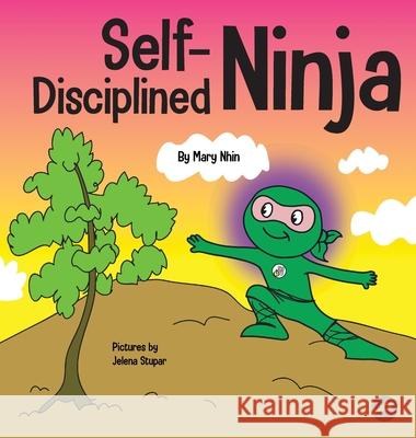 Self-Disciplined Ninja: A Children's Book About Improving Willpower Nhin, Mary 9781637311448 Grow Grit Press LLC - książka