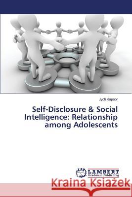Self-Disclosure & Social Intelligence: Relationship among Adolescents Kapoor Jyoti 9783659823046 LAP Lambert Academic Publishing - książka