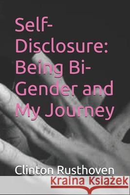 Self-Disclosure: Being Bi-Gender and My Journey Clinton R. Rusthoven 9781508530473 Createspace - książka