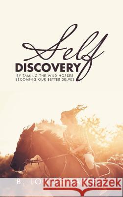 Self Discovery: By Taming the Wild Horses Becoming Our Better Selves B Louise Bayer 9781982222161 Balboa Press - książka