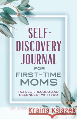Self-Discovery Journal for First-Time Moms: Reflect, Record, and Reconnect with You Sarah Griesemer 9781648769566 Rockridge Press - książka