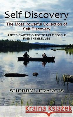 Self Discovery: The Most Powerful Collection of Self Discovery (A Step-by-step Guide to Help People Find Themselves) Sherryl Francis   9781774855577 Bengion Cosalas - książka