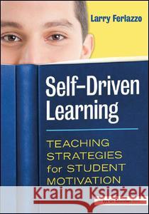 Self-Driven Learning: Teaching Strategies for Student Motivation Larry Ferlazzo 9781138131330 Routledge - książka