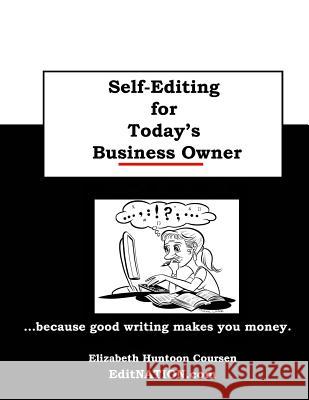 Self-Editing for Today's Business Owner: ...because good writing makes you money! Coursen, Elizabeth Huntoon 9781541100282 Createspace Independent Publishing Platform - książka