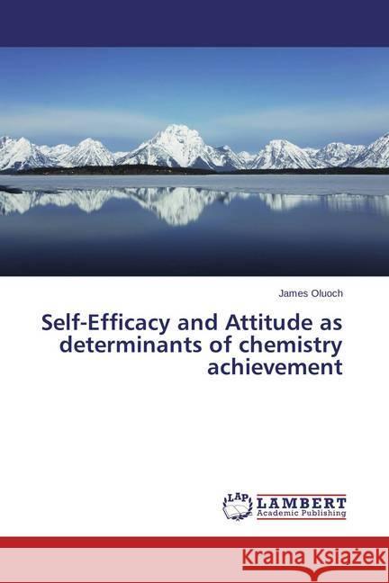 Self-Efficacy and Attitude as determinants of chemistry achievement Oluoch, James 9783659542510 LAP Lambert Academic Publishing - książka