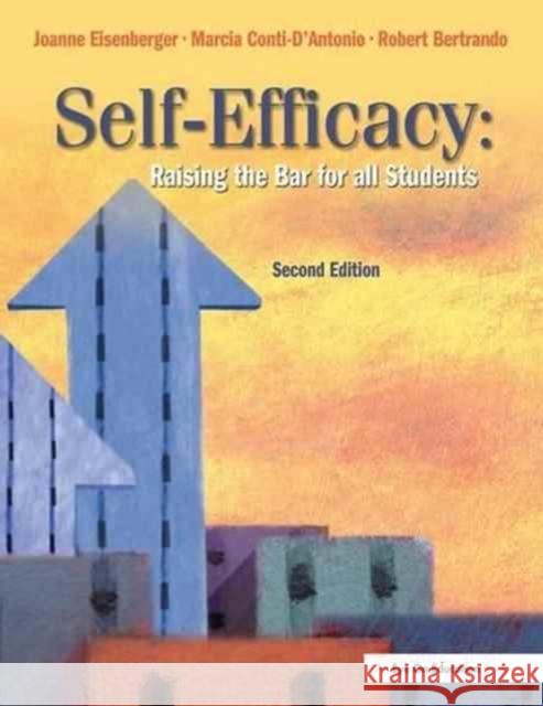 Self-Efficacy: Raising the Bar for All Students Robert Bertrando, Marcia Conti- D' Antonio, Joanne Eisenberger 9781138148413 Taylor & Francis Ltd - książka