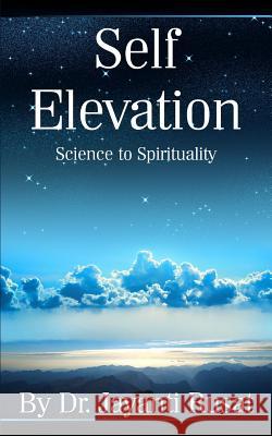 Self Elevation: Science to Spirituality Dr Jayanti Rusat 9781466203037 Createspace - książka