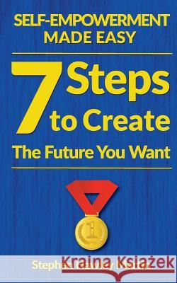 Self-Empowerment Made Easy: Seven Steps to Create the Future You Want Stephen Hawley Martin 9781724627186 Createspace Independent Publishing Platform - książka