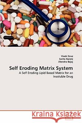 Self Eroding Matrix System Vivek Dave, Sarita Karole, Jitendra Bajaj 9783639348088 VDM Verlag - książka