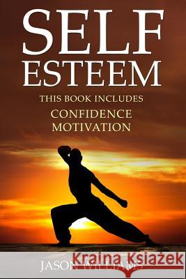Self Esteem: 2 Manuscripts Confidence, Motivation Jason Williams 9781534840386 Createspace Independent Publishing Platform - książka