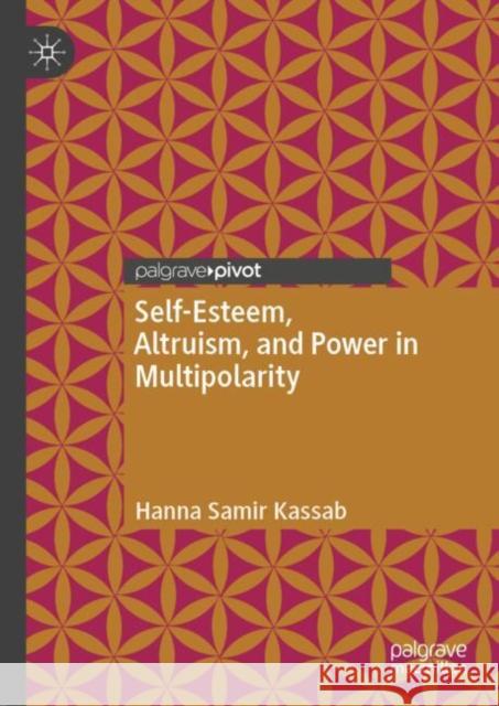 Self-Esteem, Altruism, and Power in Multipolarity Hanna Samir Kassab 9783031866395 Springer International Publishing AG - książka