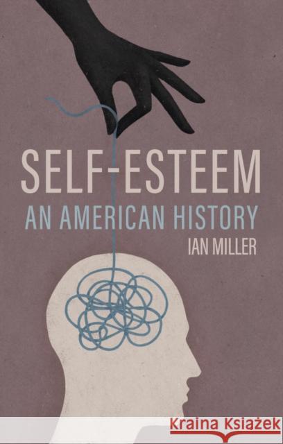Self-Esteem: An American History Ian Miller 9781509559404 John Wiley and Sons Ltd - książka